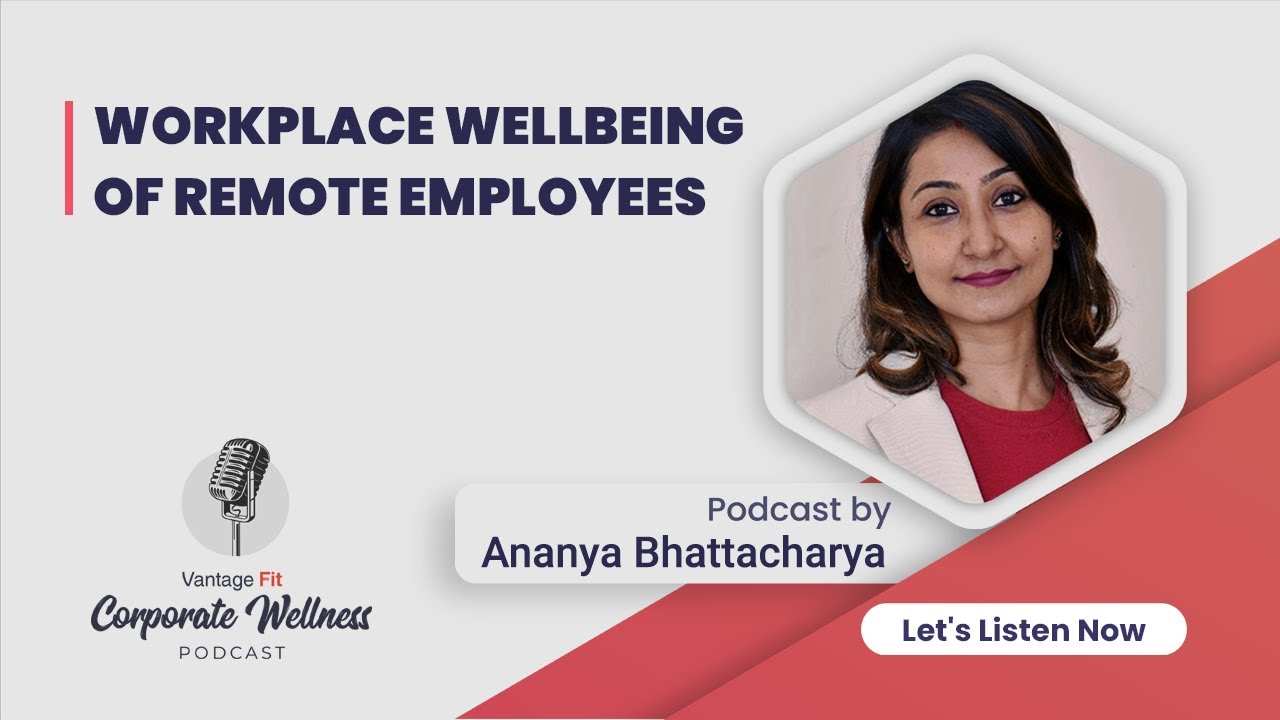 Workplace Wellbeing of Remote Employees- Ananya Bhattacharya | Podcast